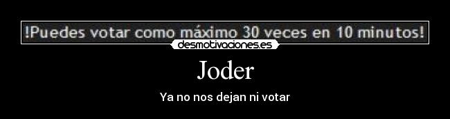 Joder - Ya no nos dejan ni votar