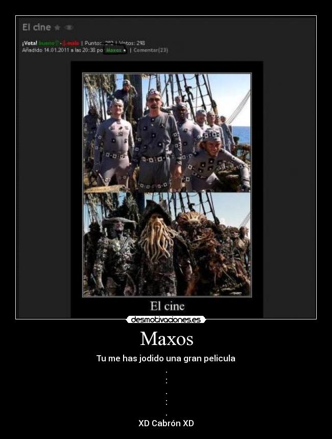 Maxos - Tu me has jodido una gran pelicula
.
:
.
:
.
XD Cabrón XD