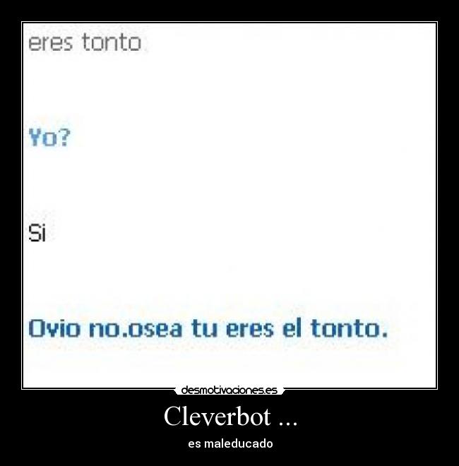 Cleverbot ... - es maleducado