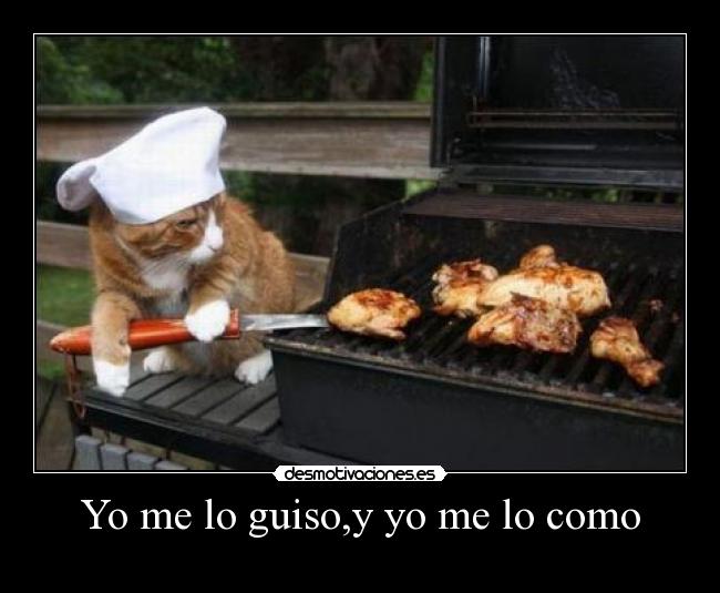 Yo me lo guiso,y yo me lo como - 