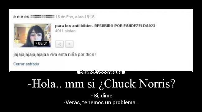 -Hola.. mm si ¿Chuck Norris? - +Si, dime
-Verás, tenemos un problema...