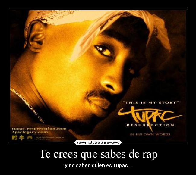 Te crees que sabes de rap - y no sabes quien es Tupac...