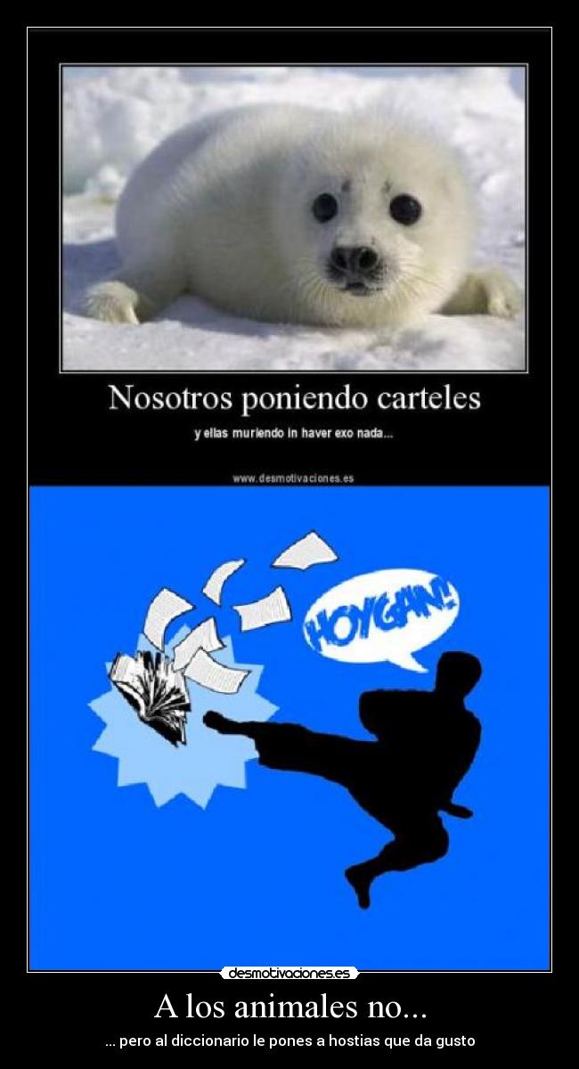 A los animales no... - ... pero al diccionario le pones a hostias que da gusto