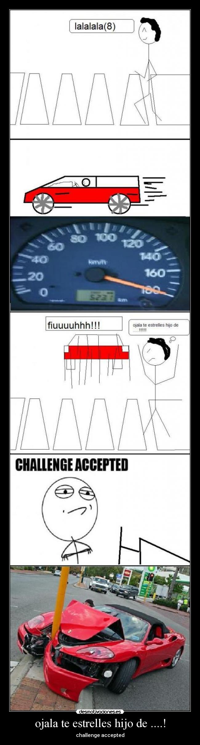 ojala te estrelles hijo de ....! - challenge accepted