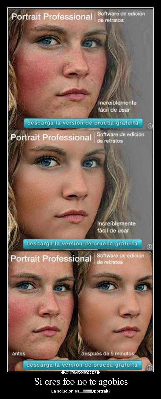 Si eres feo no te agobies - La solucion es....!!!!!!!!!¿portrait?