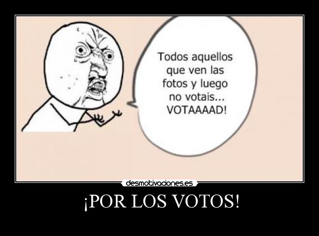 ¡POR LOS VOTOS! - 