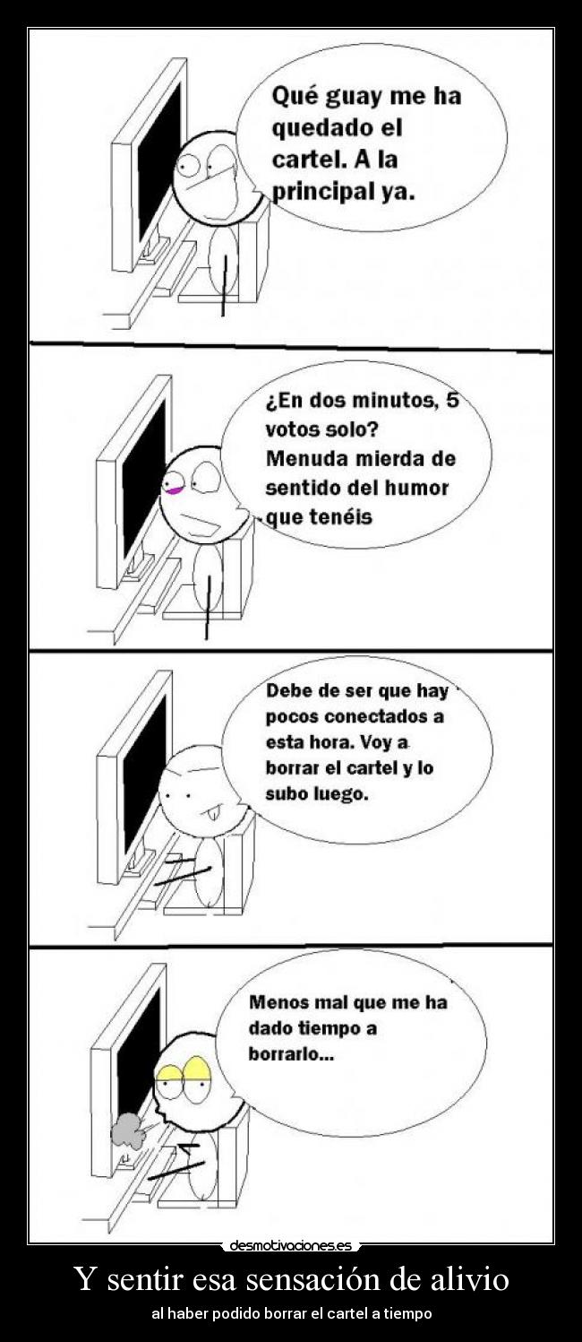 Y sentir esa sensación de alivio - al haber podido borrar el cartel a tiempo