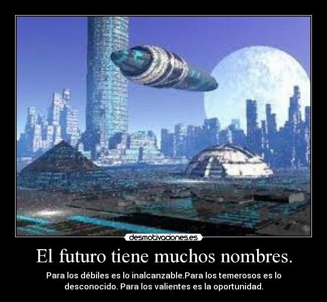 El futuro tiene muchos nombres. -