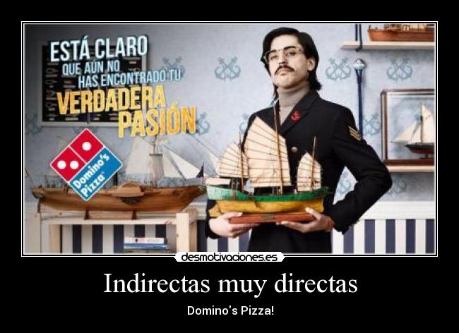 Indirectas muy directas - Dominos Pizza!