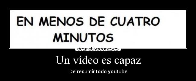 Un vídeo es capaz - De resumir todo youtube