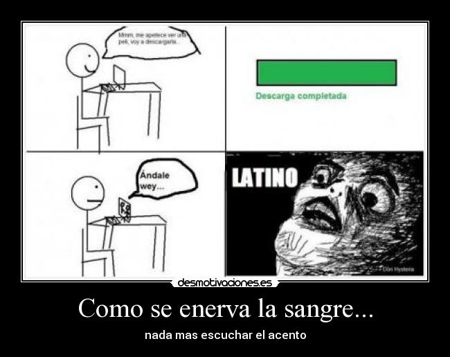 Como se enerva la sangre... - nada mas escuchar el acento