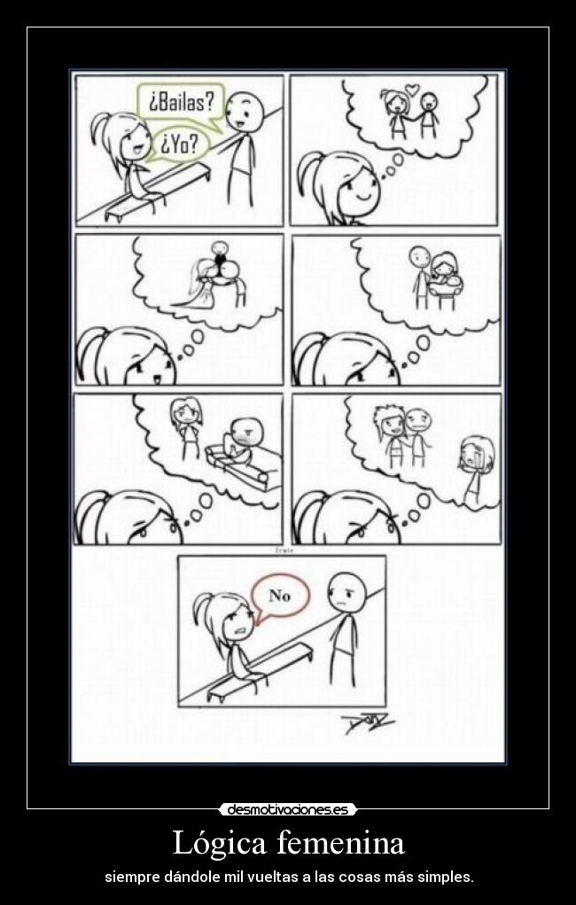 Lógica femenina - siempre dándole mil vueltas a las cosas más simples.