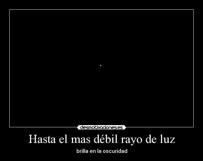 Hasta el mas débil rayo de luz -
