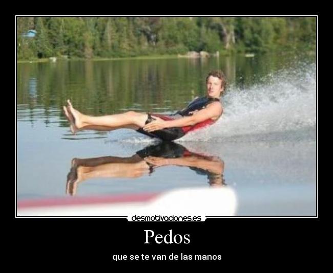 Pedos - que se te van de las manos