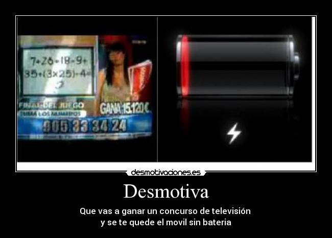 Desmotiva - Que vas a ganar un concurso de televisión
y se te quede el movil sin bateria