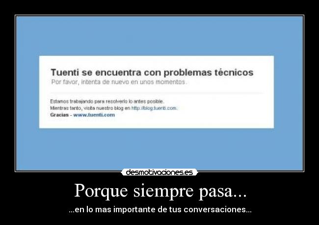 Porque siempre pasa... - ...en lo mas importante de tus conversaciones...