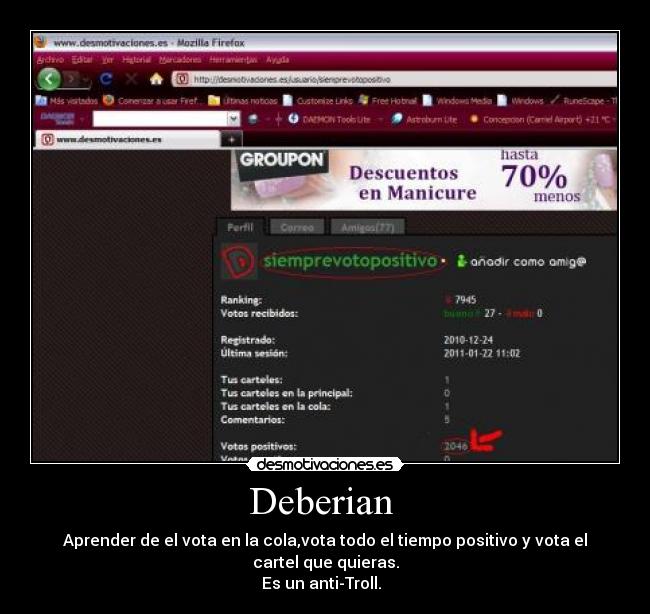 Deberian  - Aprender de el vota en la cola,vota todo el tiempo positivo y vota el cartel que quieras.
Es un anti-Troll.  