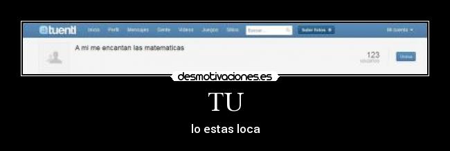TU - lo estas loca