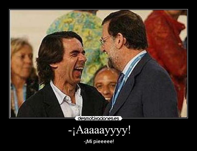 -¡Aaaaayyyy! - -¡Mi pieeeee!