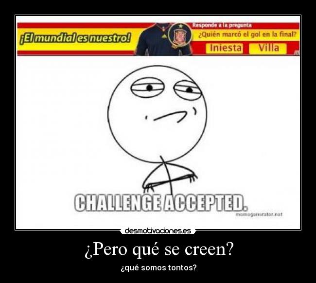 ¿Pero qué se creen? - ¿qué somos tontos?