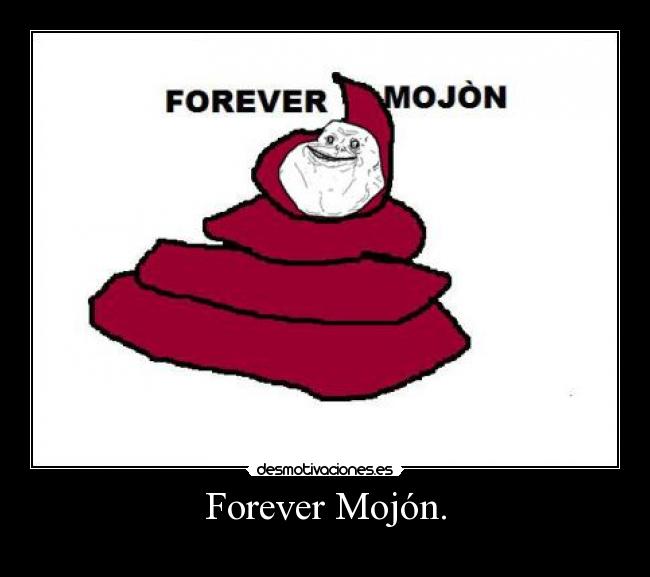 Forever Mojón. -