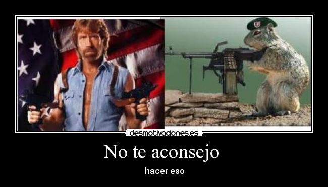 No te aconsejo - hacer eso