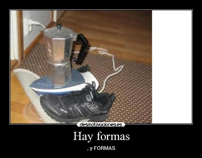 Hay formas - , y FORMAS