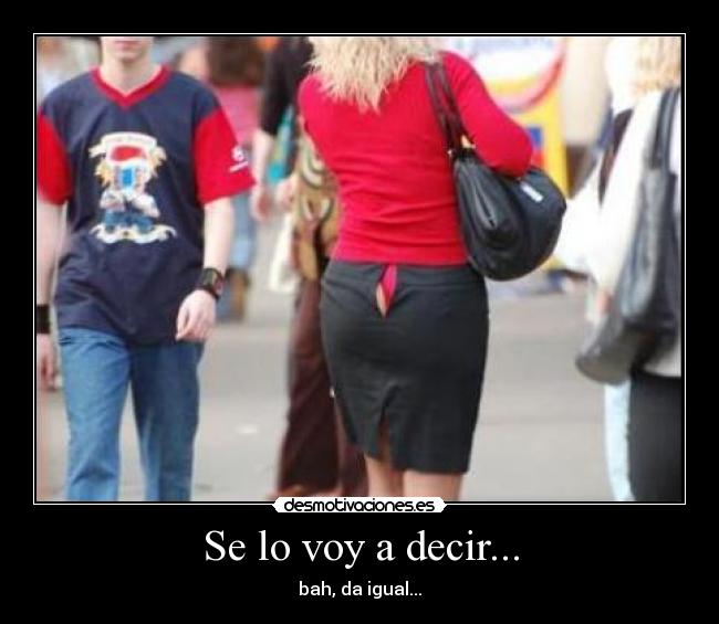 Se lo voy a decir... -