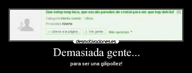 Demasiada gente... - para ser una gilipollez!