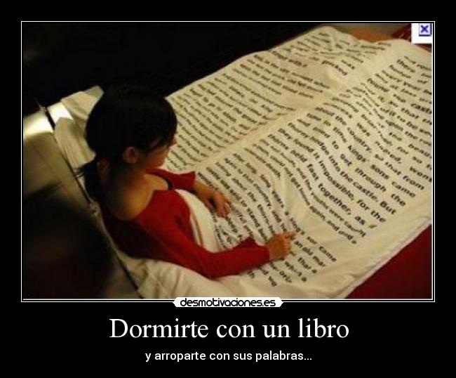 Dormirte con un libro - y arroparte con sus palabras...