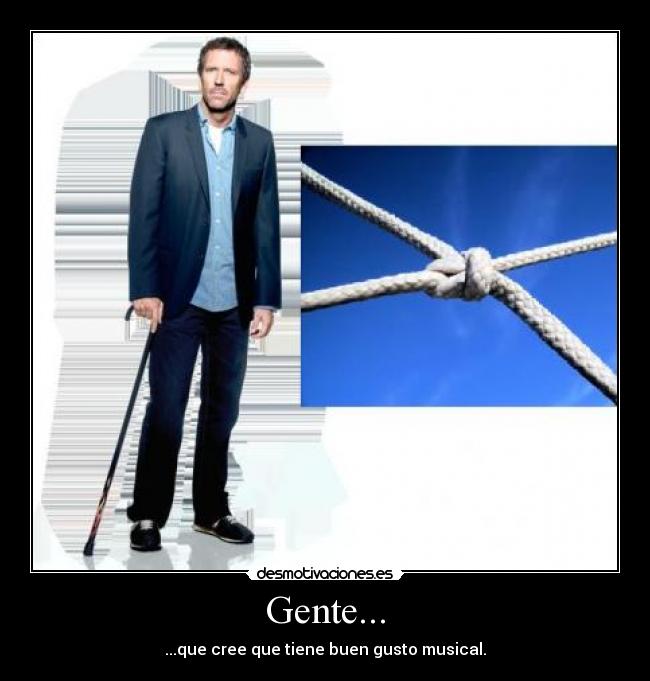 Gente... - ...que cree que tiene buen gusto musical.
