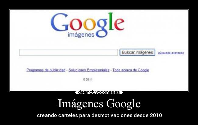 Imágenes Google - creando carteles para desmotivaciones desde 2010