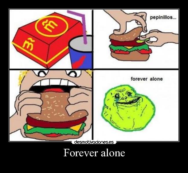 Forever alone -