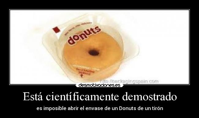 Está científicamente demostrado - es imposible abrir el envase de un Donuts de un tirón