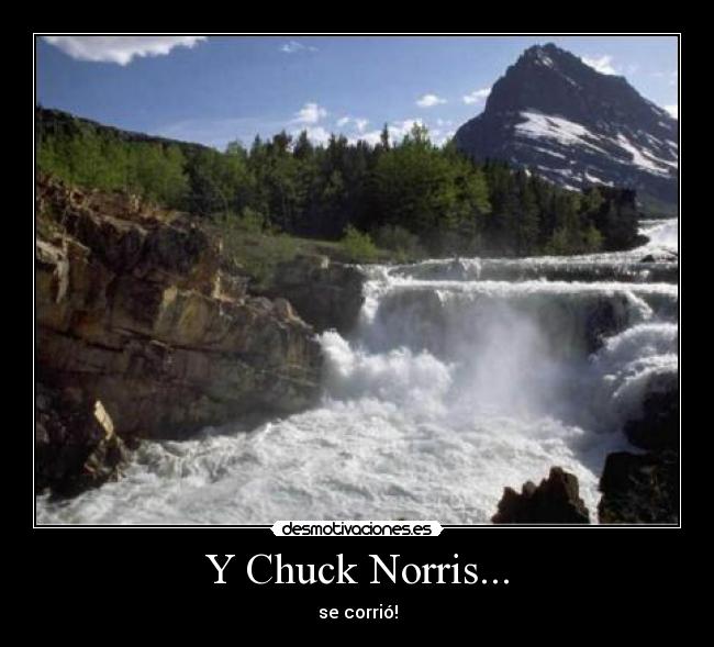 Y Chuck Norris... - se corrió!