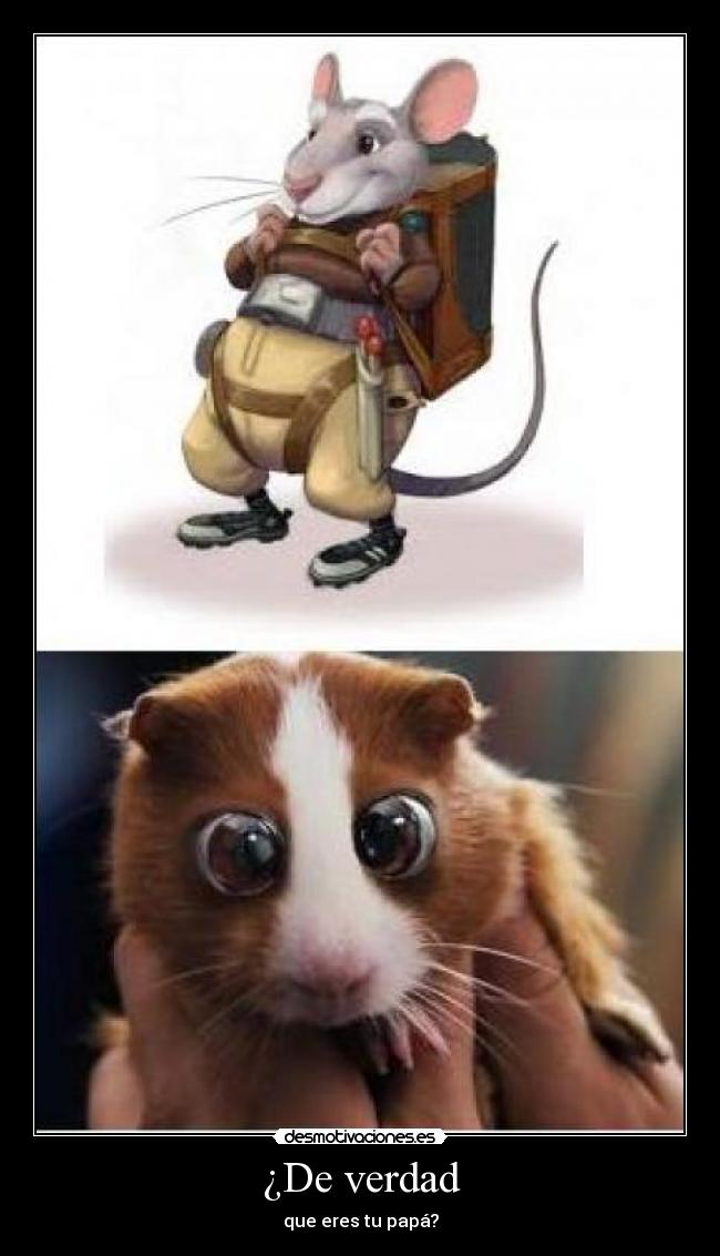 ¿De verdad - que eres tu papá?