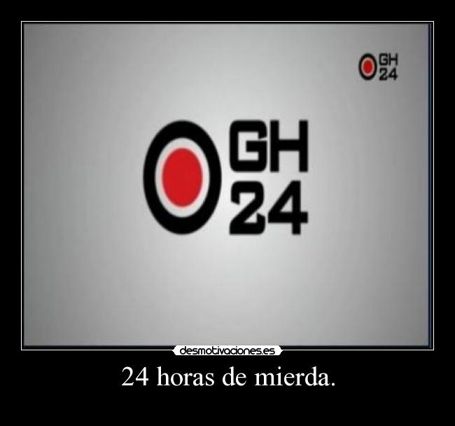 24 horas de mierda. -