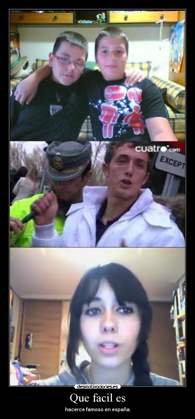 Que facil es - hacerce famoso en españa.
