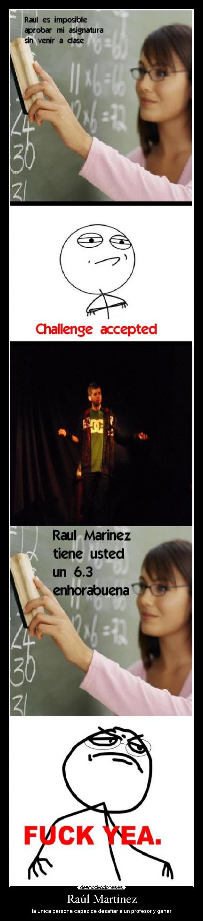 Raúl Martinez - la unica persona capaz de desafiar a un profesor y ganar
