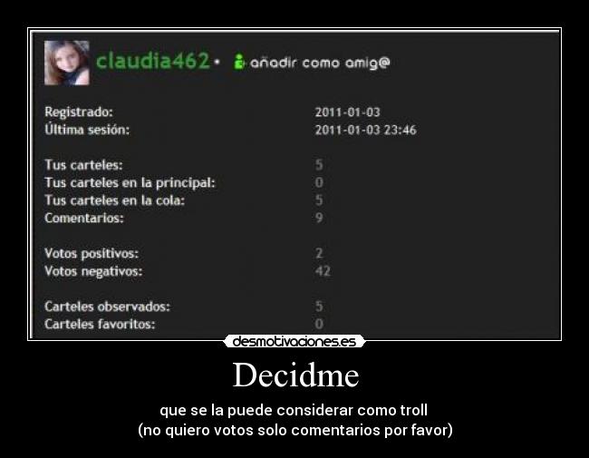 Decidme - que se la puede considerar como troll
(no quiero votos solo comentarios por favor)