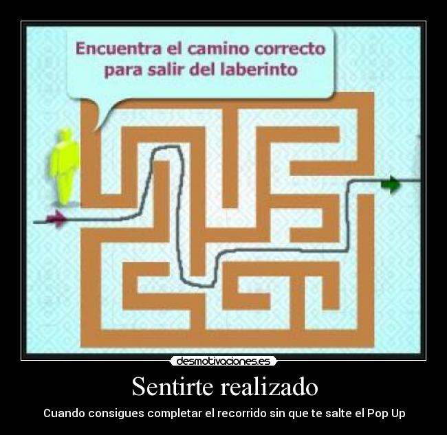 Sentirte realizado - Cuando consigues completar el recorrido sin que te salte el Pop Up