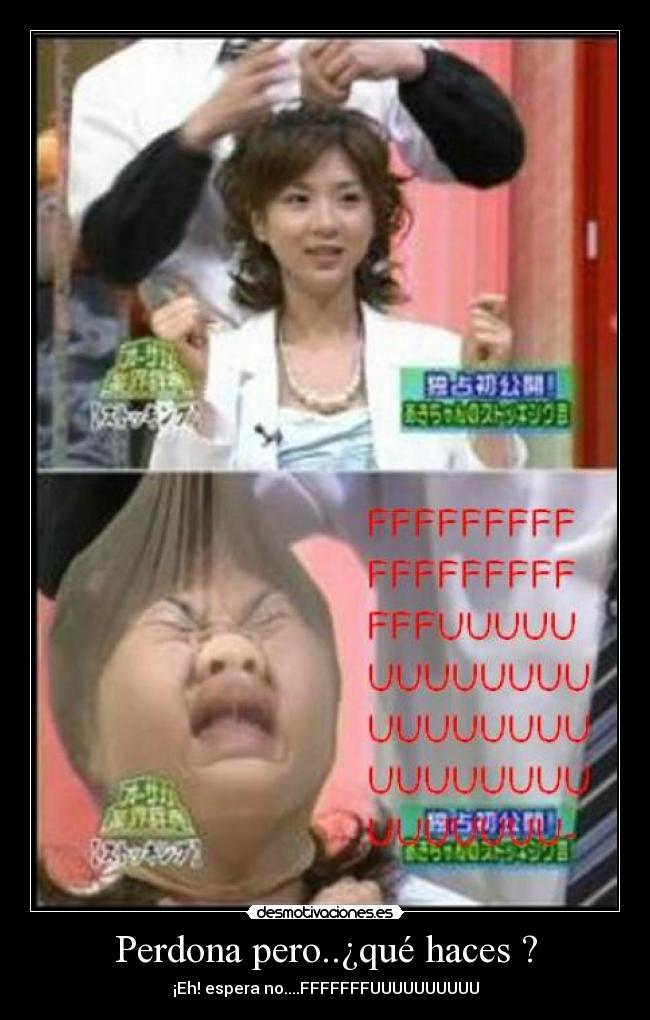 Perdona pero..¿qué haces ? - ¡Eh! espera no....FFFFFFFUUUUUUUUUU