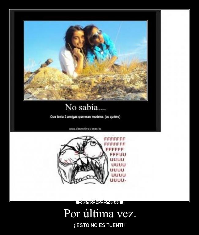 Por última vez. - ¡ ESTO NO ES TUENTI !