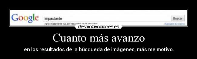 Cuanto más avanzo - en los resultados de la búsqueda de imágenes, más me motivo.