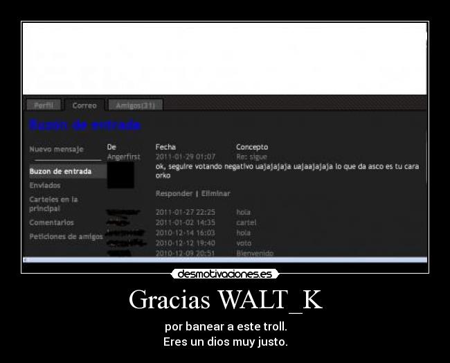 Gracias WALT_K - por banear a este troll.
Eres un dios muy justo.