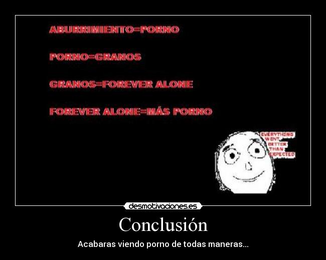 Conclusión - Acabaras viendo porno de todas maneras...