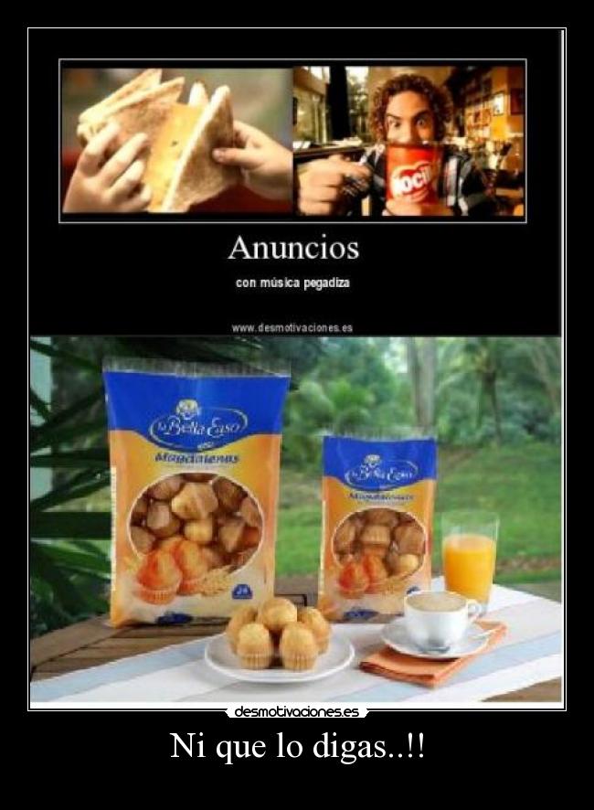 Ni que lo digas..!! -