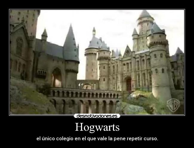 Hogwarts - el único colegio en el que vale la pene repetir curso.