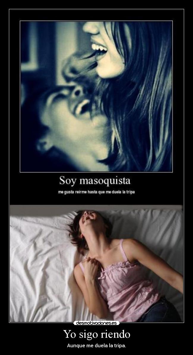 Yo sigo riendo - Aunque me duela la tripa.
