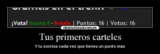 Tus primeros carteles - Y tu sonrisa cada vez que tienes un punto mas